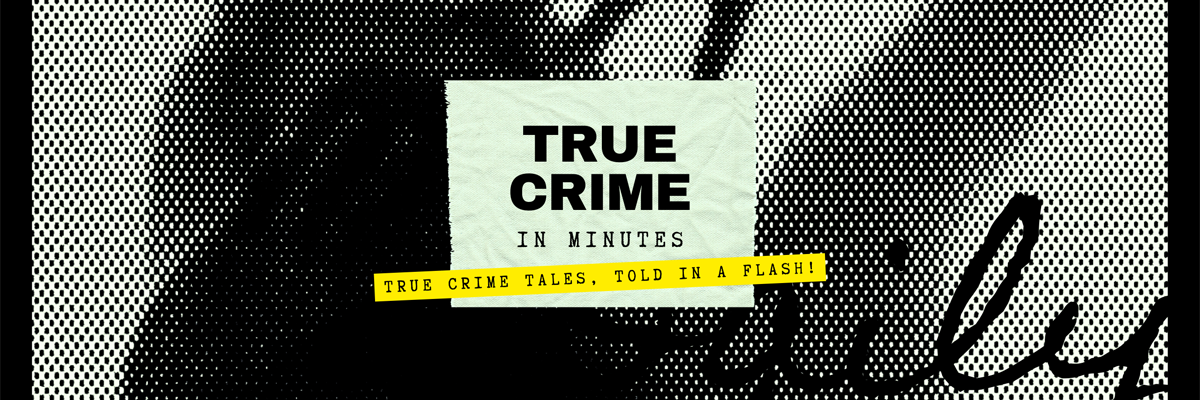 True Crime in Minutes